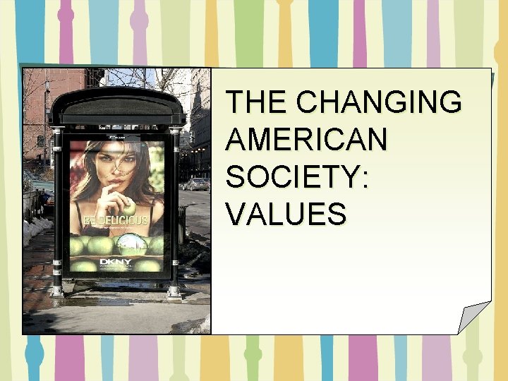 THE CHANGING AMERICAN SOCIETY: VALUES 