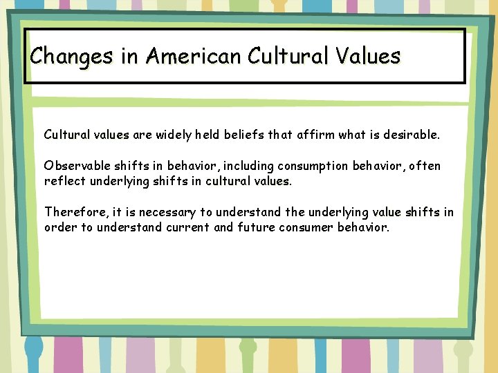 Changes in American Cultural Values Cultural values are widely held beliefs that affirm what
