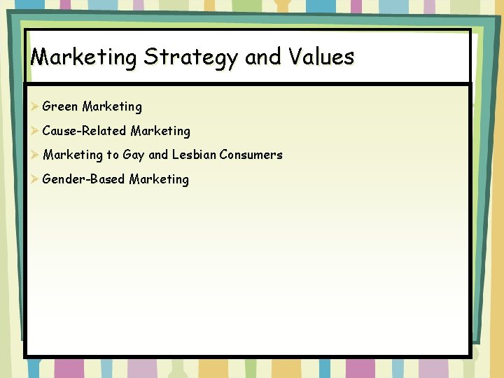 Marketing Strategy and Values Ø Green Marketing Ø Cause-Related Marketing Ø Marketing to Gay