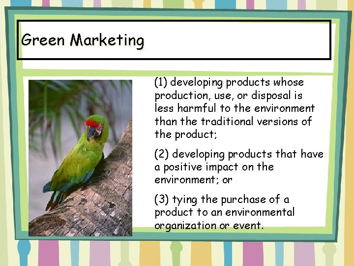 Green Marketing (1) developing products whose production, use, or disposal is less harmful to