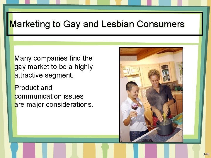 Marketing to Gay and Lesbian Consumers Many companies find the gay market to be