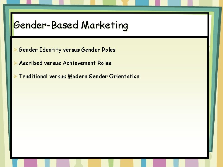 Gender-Based Marketing Ø Gender Identity versus Gender Roles Ø Ascribed versus Achievement Roles Ø