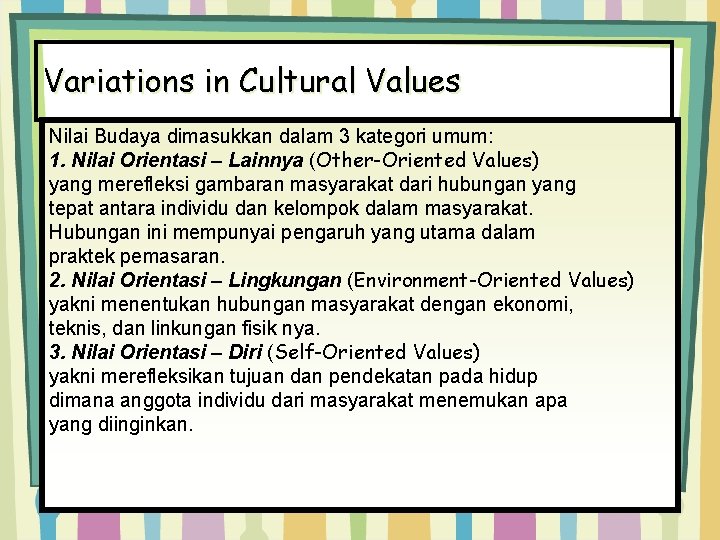 Variations in Cultural Values Nilai Budaya dimasukkan dalam 3 kategori umum: 1. Nilai Orientasi