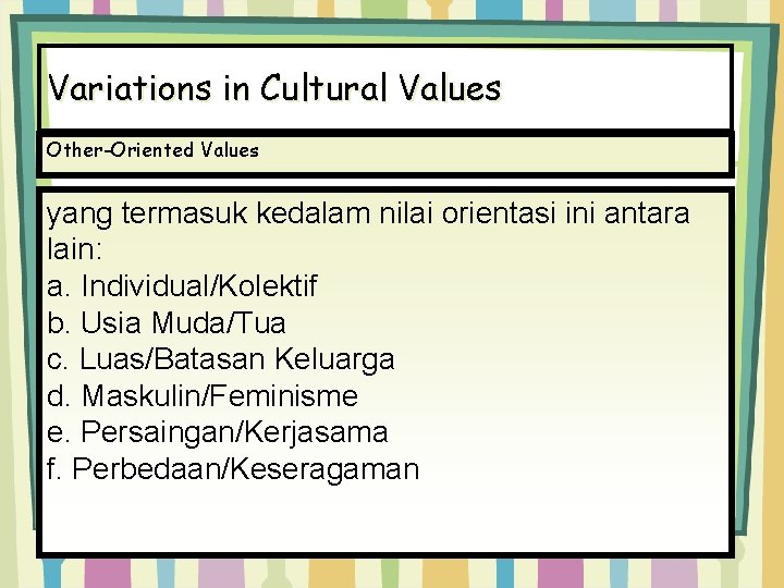 Variations in Cultural Values Other-Oriented Values yang termasuk kedalam nilai orientasi ini antara lain: