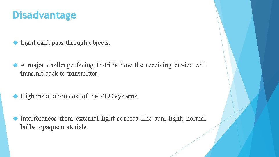 Disadvantage Light can't pass through objects. A major challenge facing Li-Fi is how the