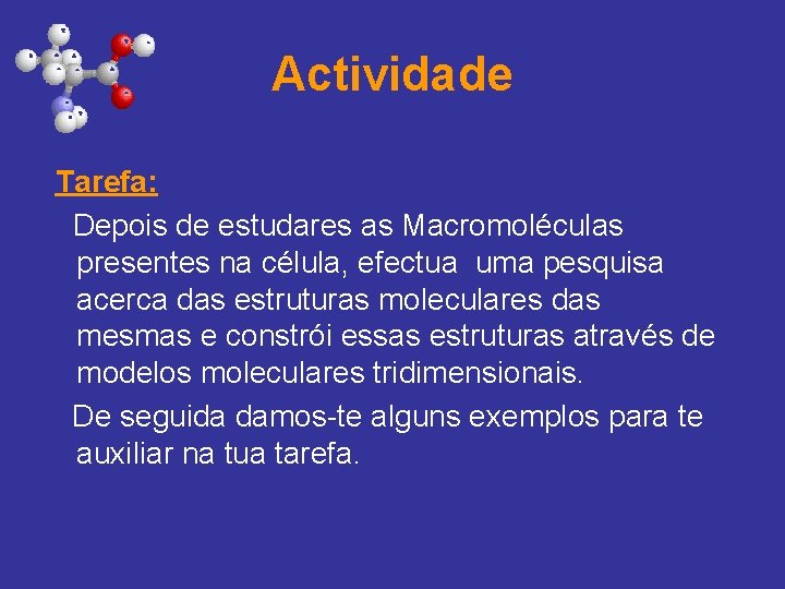 Actividade Tarefa: Depois de estudares as Macromoléculas presentes na célula, efectua uma pesquisa acerca