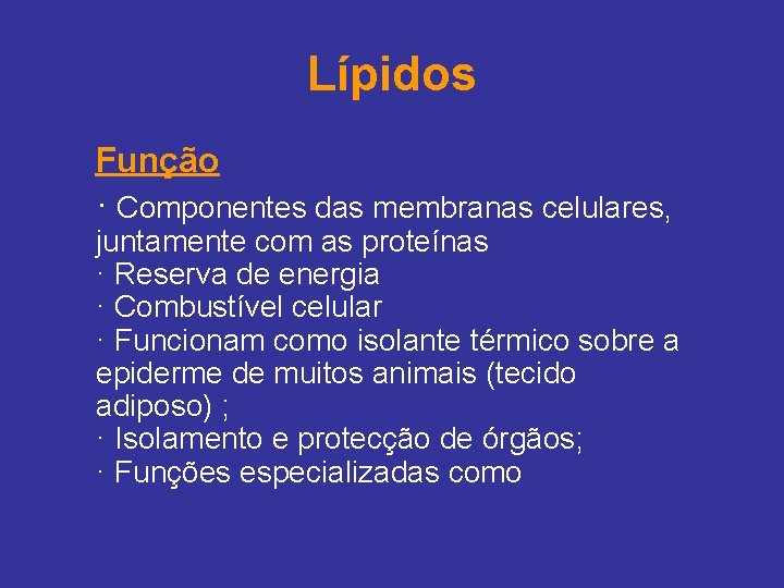 Lípidos Função · Componentes das membranas celulares, juntamente com as proteínas · Reserva de