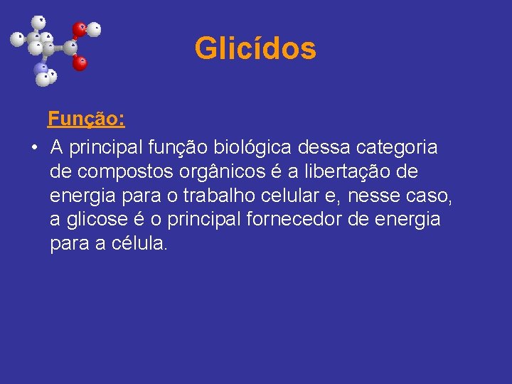 Glicídos Função: • A principal função biológica dessa categoria de compostos orgânicos é a
