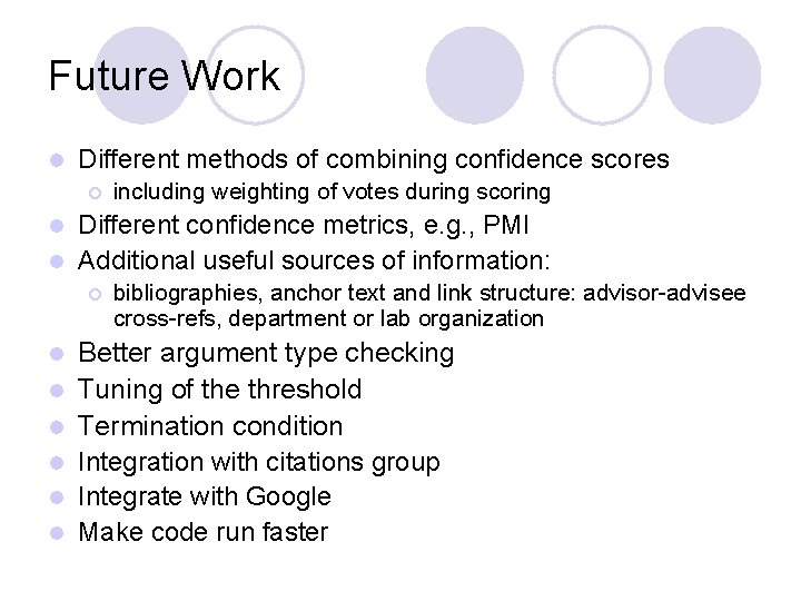 Future Work l Different methods of combining confidence scores ¡ including weighting of votes