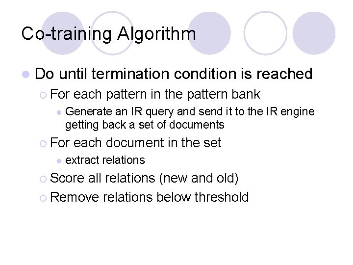 Co-training Algorithm l Do until termination condition is reached ¡ For l Generate an