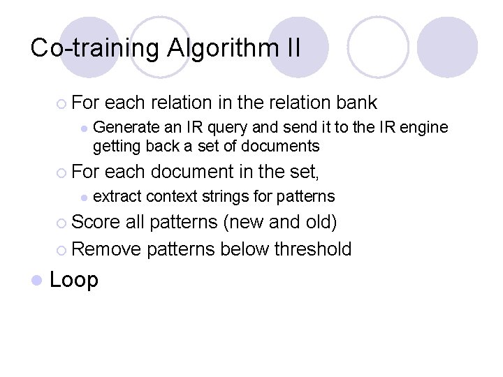 Co-training Algorithm II ¡ For l Generate an IR query and send it to