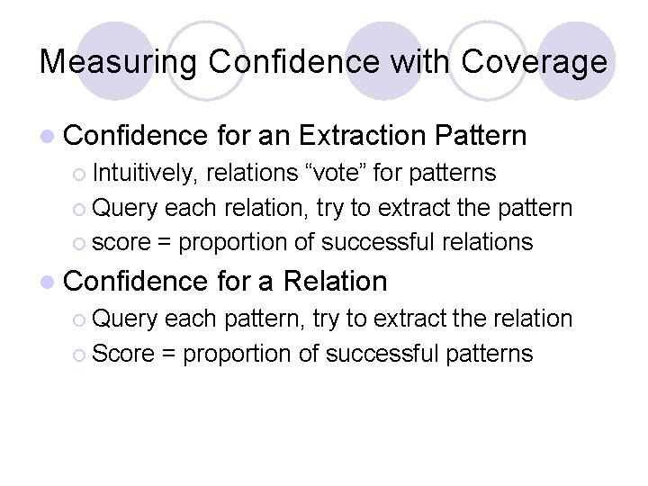 Measuring Confidence with Coverage l Confidence for an Extraction Pattern ¡ Intuitively, relations “vote”