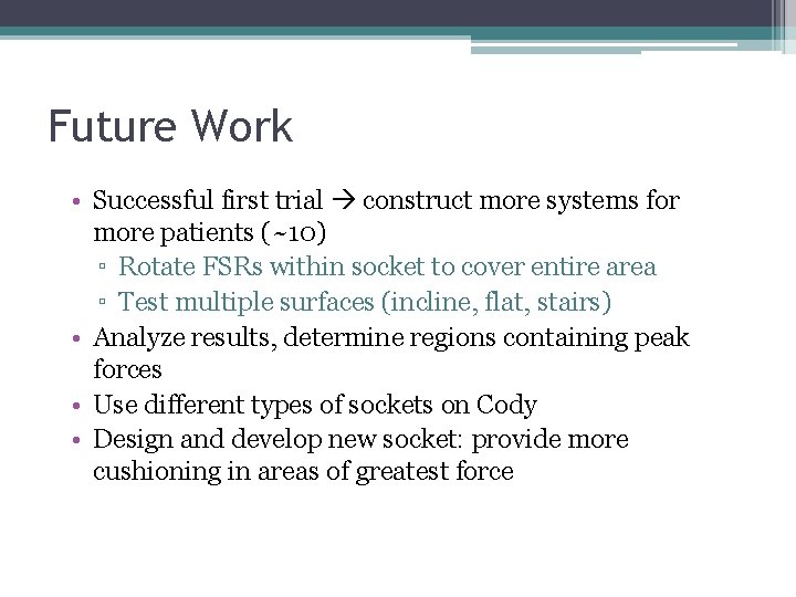 Future Work • Successful first trial construct more systems for more patients (~10) ▫