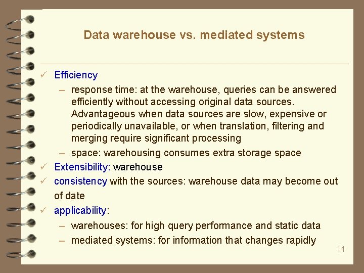 Data warehouse vs. mediated systems Efficiency – response time: at the warehouse, queries can