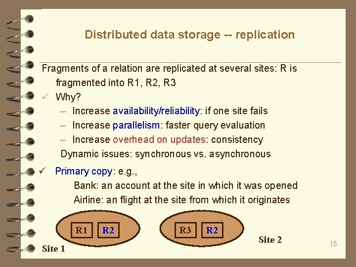 Distributed data storage -- replication Fragments of a relation are replicated at several sites:
