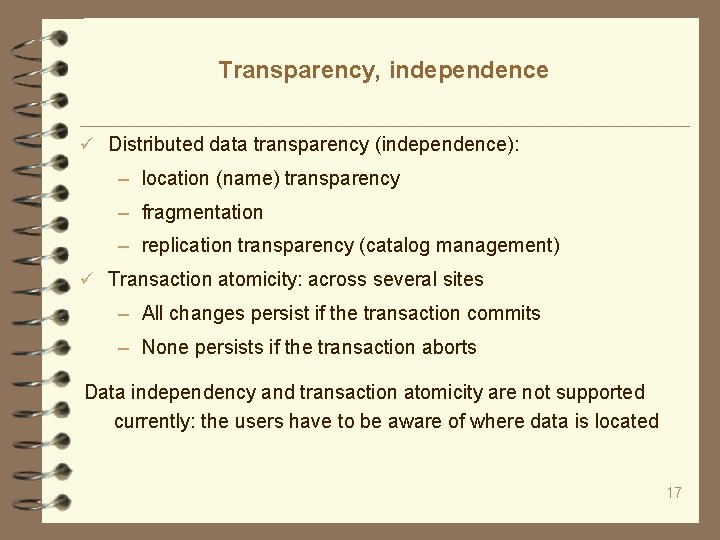 Transparency, independence Distributed data transparency (independence): – location (name) transparency – fragmentation – replication