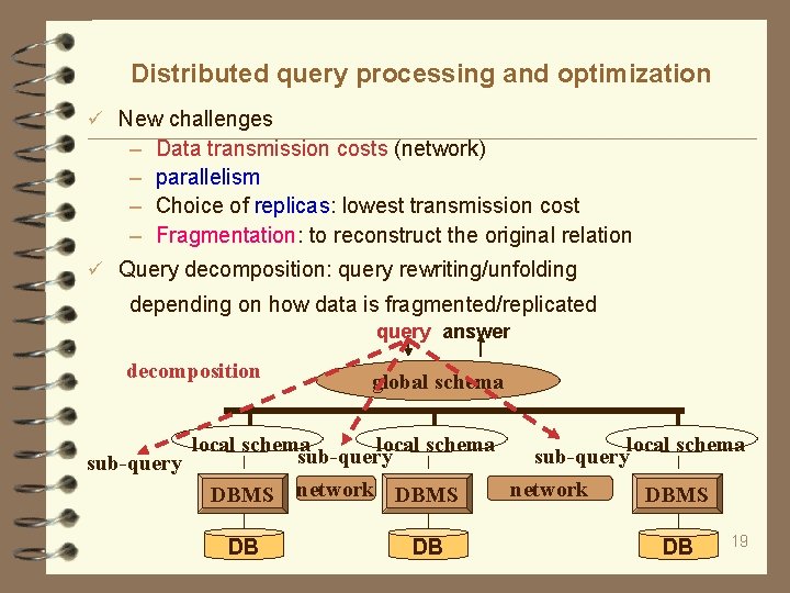 Distributed query processing and optimization New challenges – – Data transmission costs (network) parallelism