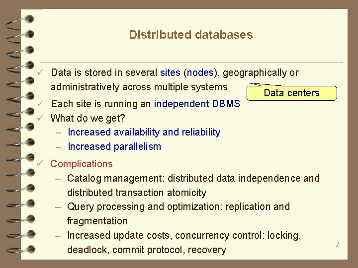 Distributed databases Data is stored in several sites (nodes), geographically or administratively across multiple
