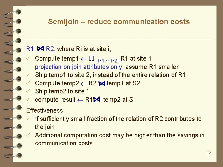 Semijoin – reduce communication costs R 1 R 2, where Ri is at site