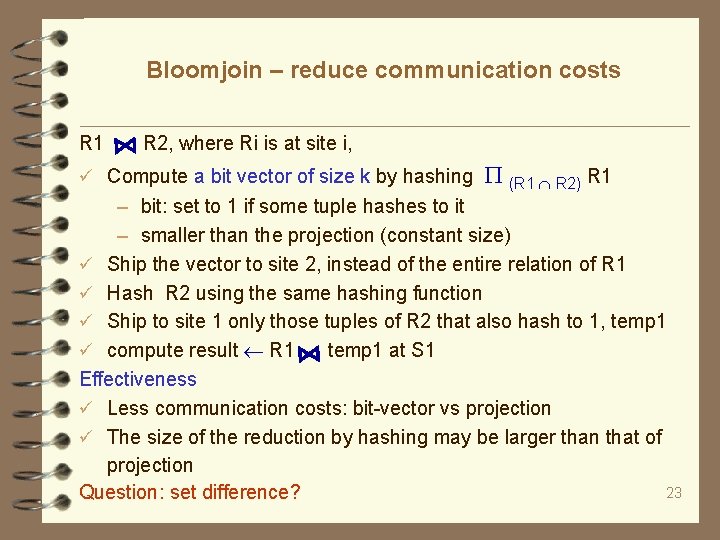 Bloomjoin – reduce communication costs R 1 R 2, where Ri is at site