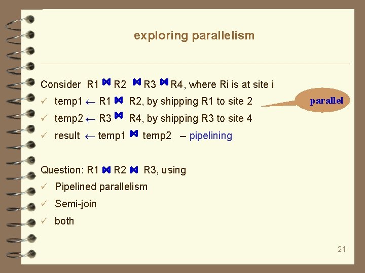 exploring parallelism Consider R 1 R 2 R 3 R 4, where Ri is
