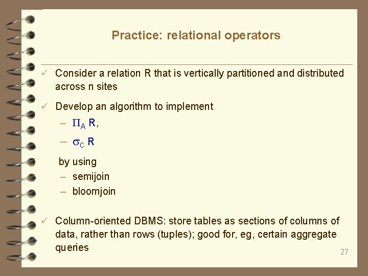 Practice: relational operators Consider a relation R that is vertically partitioned and distributed across