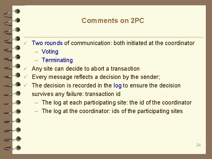 Comments on 2 PC Two rounds of communication: both initiated at the coordinator –