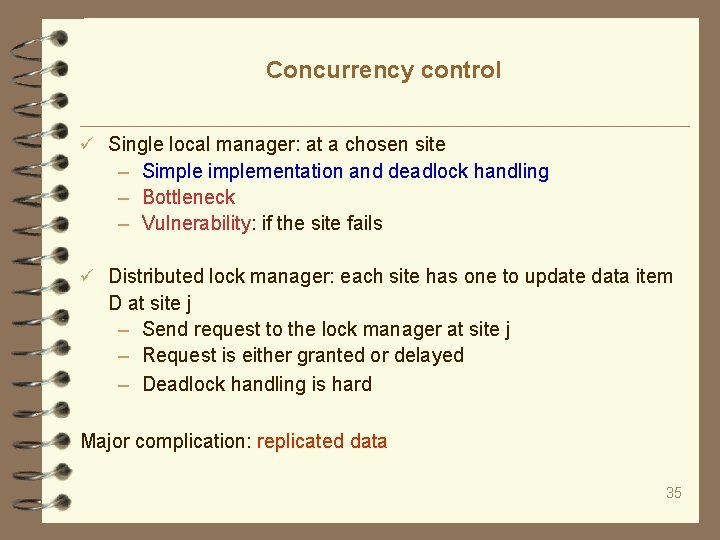 Concurrency control Single local manager: at a chosen site – Simplementation and deadlock handling