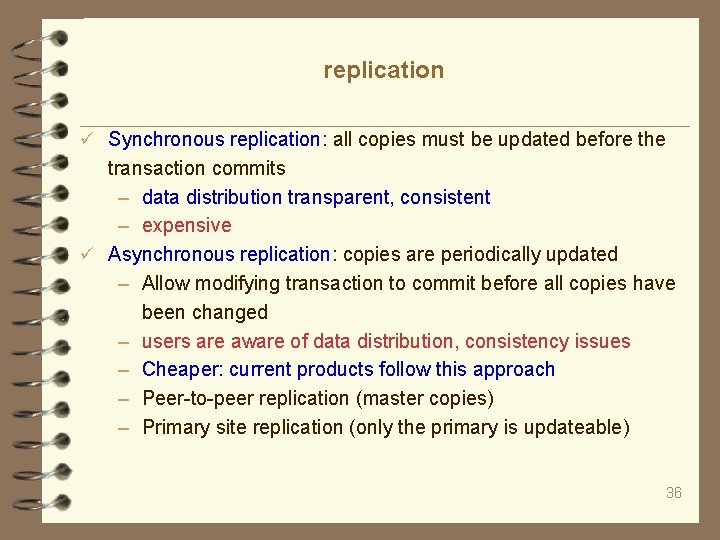 replication Synchronous replication: all copies must be updated before the transaction commits – data