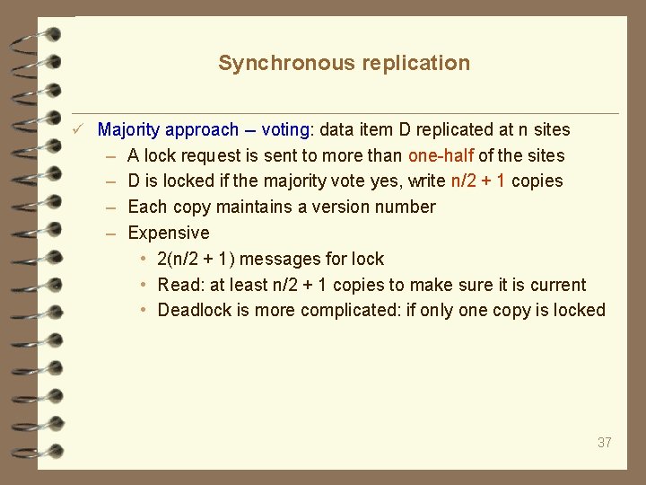 Synchronous replication Majority approach -- voting: data item D replicated at n sites –