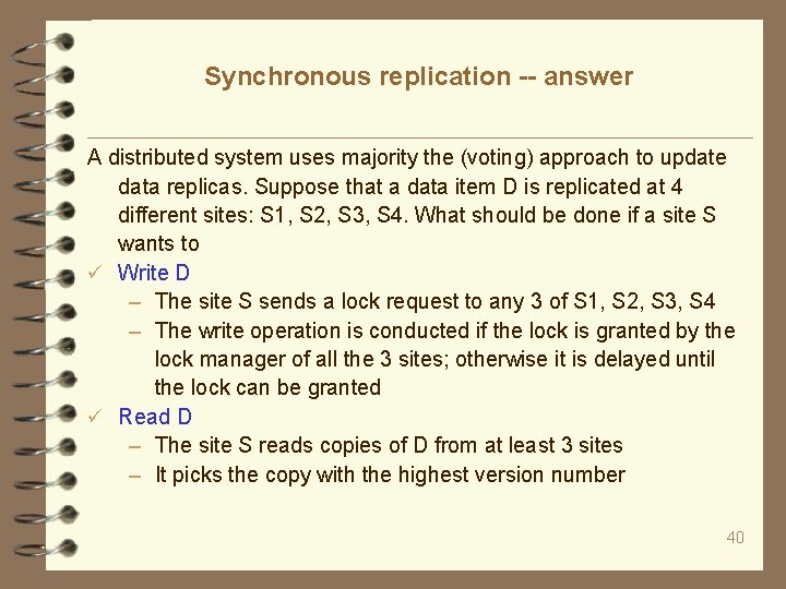 Synchronous replication -- answer A distributed system uses majority the (voting) approach to update