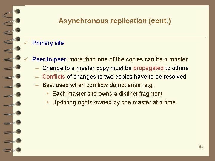 Asynchronous replication (cont. ) Primary site Peer-to-peer: more than one of the copies can