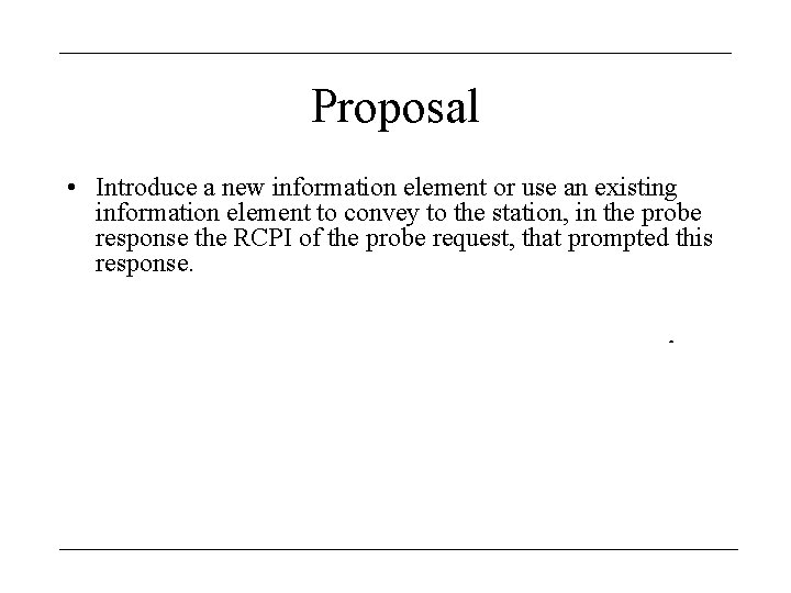 Proposal • Introduce a new information element or use an existing information element to