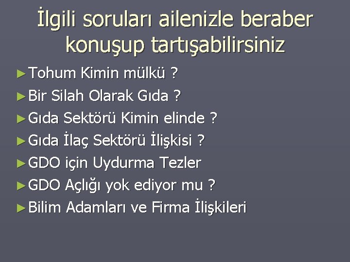 İlgili soruları ailenizle beraber konuşup tartışabilirsiniz ► Tohum Kimin mülkü ? ► Bir Silah