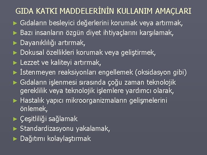 GIDA KATKI MADDELERİNİN KULLANIM AMAÇLARI Gıdaların besleyici değerlerini korumak veya artırmak, ► Bazı insanların