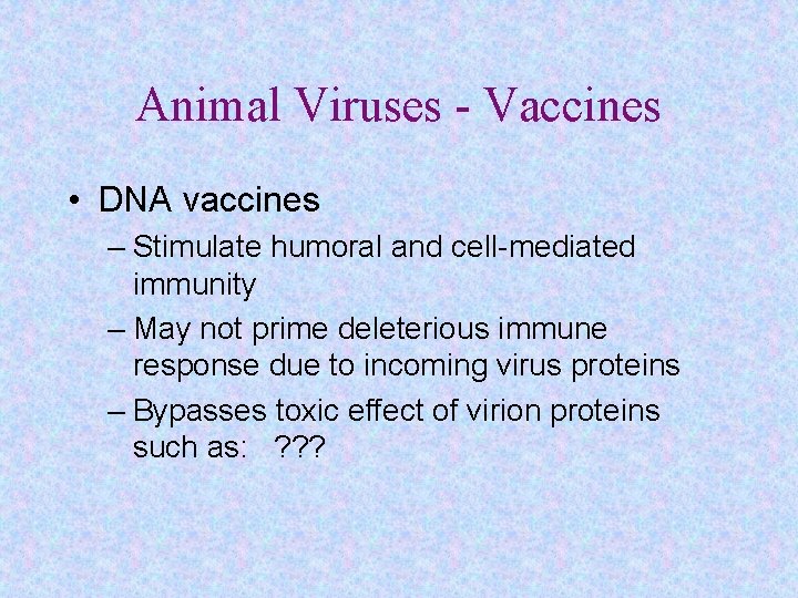 Animal Viruses - Vaccines • DNA vaccines – Stimulate humoral and cell-mediated immunity –