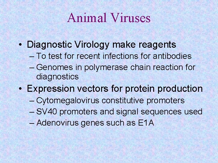 Animal Viruses • Diagnostic Virology make reagents – To test for recent infections for