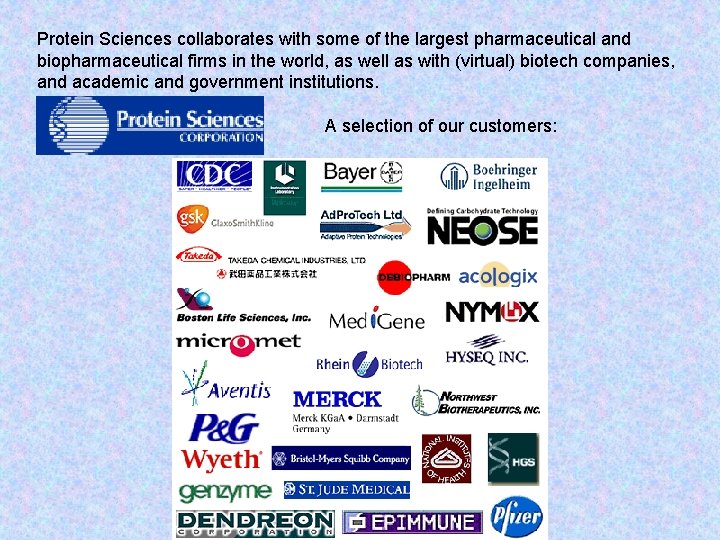 Protein Sciences collaborates with some of the largest pharmaceutical and biopharmaceutical firms in the