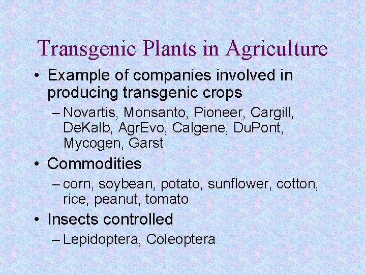 Transgenic Plants in Agriculture • Example of companies involved in producing transgenic crops –