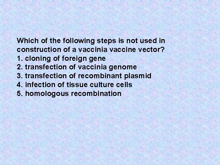 Which of the following steps is not used in construction of a vaccinia vaccine