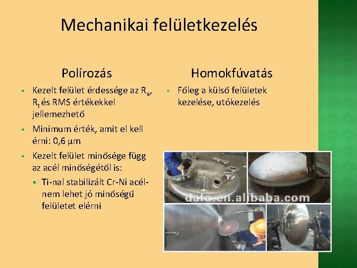 Mechanikai felületkezelés Polírozás § § § Kezelt felület érdessége az Ra, Rt és RMS