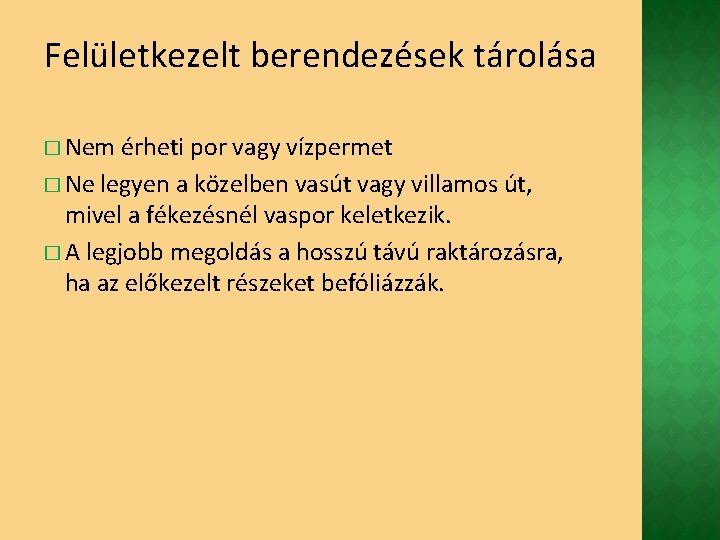 Felületkezelt berendezések tárolása � Nem érheti por vagy vízpermet � Ne legyen a közelben