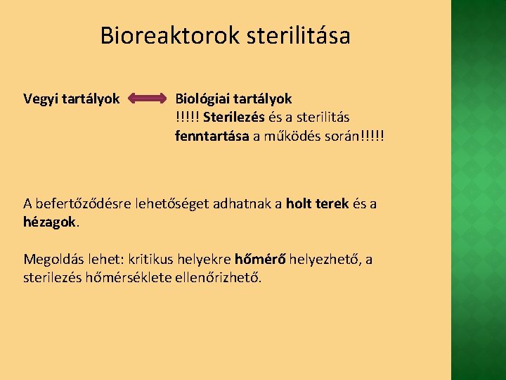 Bioreaktorok sterilitása Vegyi tartályok Biológiai tartályok !!!!! Sterilezés és a sterilitás fenntartása a működés