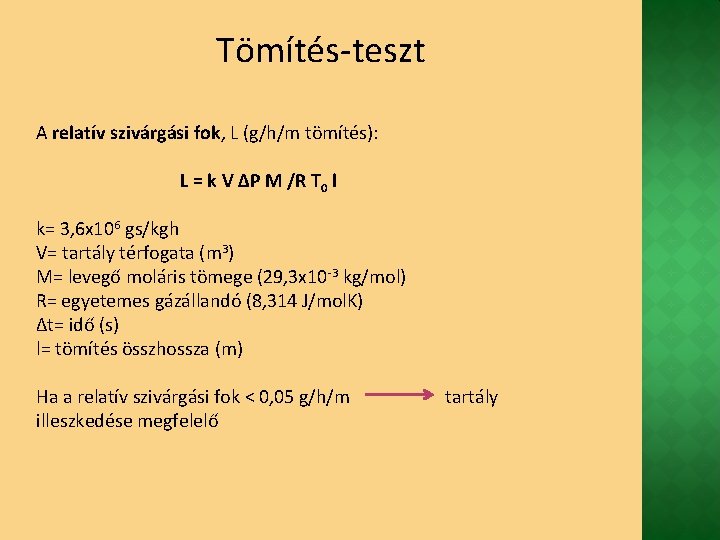 Tömítés-teszt A relatív szivárgási fok, L (g/h/m tömítés): L = k V ΔP M