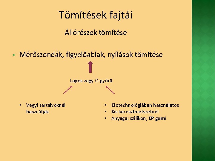 Tömítések fajtái Állórészek tömítése • Mérőszondák, figyelőablak, nyílások tömítése Lapos vagy O-gyűrű • Vegyi