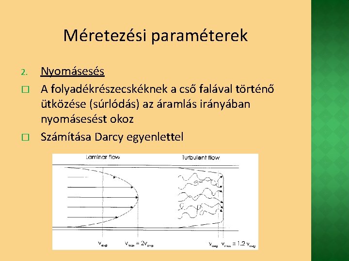 Méretezési paraméterek 2. � � Nyomásesés A folyadékrészecskéknek a cső falával történő ütközése (súrlódás)