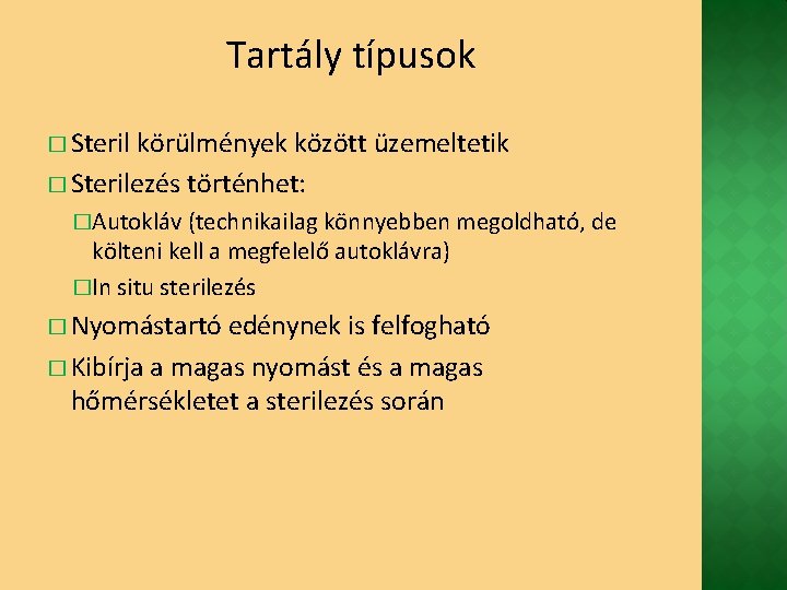 Tartály típusok � Steril körülmények között üzemeltetik � Sterilezés történhet: �Autokláv (technikailag könnyebben megoldható,