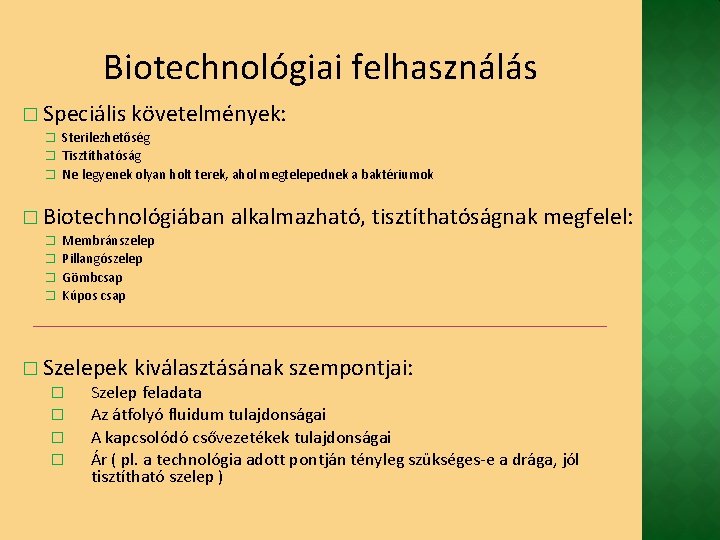 Biotechnológiai felhasználás � Speciális követelmények: � Sterilezhetőség � Tisztíthatóság � Ne legyenek olyan holt