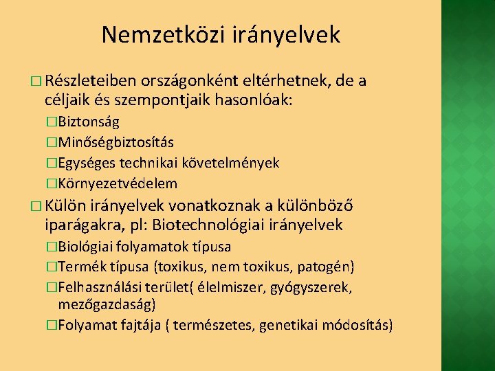 Nemzetközi irányelvek � Részleteiben országonként eltérhetnek, de a céljaik és szempontjaik hasonlóak: �Biztonság �Minőségbiztosítás