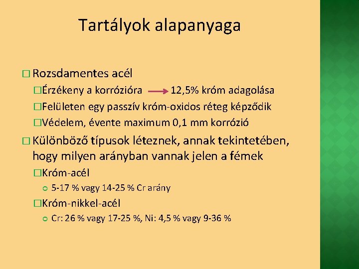 Tartályok alapanyaga � Rozsdamentes acél �Érzékeny a korrózióra 12, 5% króm adagolása �Felületen egy